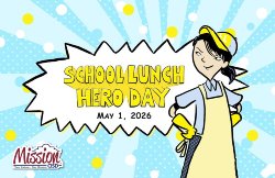 A cartoon image of a school cafeteria worker with yellow gloves, hat and apron with a comic style starburst that reads "School Lunch Hero Day - May 1, 2026" with the Mission CISD logo on the bottom corner.